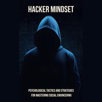 Hacker Mindset : Psychological Tactics and Strategies for Mastering Social Engineering - Josh Luberisse