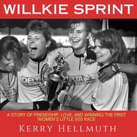 Willkie Sprint : A Story of Friendship, Love and Winning the First Women's Little 500 Race - Kerry Hellmuth