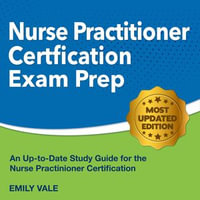 Nurse Practitioner Certification Exam Prep : Effortlessly Conquer Your Nurse Practitioner Certification Exam on Your First Attempt | Genuine Example Questions, Comprehensive Answer Insights. - Emily Vale