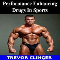 Performance Enhancing Drugs In Sports - Trevor Clinger