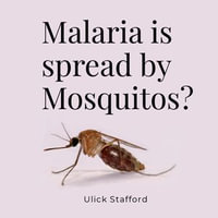 Malaria is spread by mosquitos? - Ulick Stafford