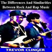 Differences And Similarities Between Rock And Rap Music, The - Trevor Clinger