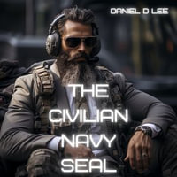 Civilian Navy SEAL, The - Daniel D. Lee