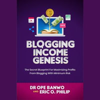 Blogging Income Genesis : The Secret Blueprint For Maximizing Profits From Blogging With Minimum Risk Kindle Edition - Dr. Ope Banwo