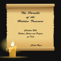 Parable of the Hidden Treasure, The : Christian Bible Bedtime Stories and Prayers for Kids - Christie Myers