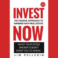 Invest Now - The Passive Approach to Winning at Real Estate : Life Now - Jim Pellerin