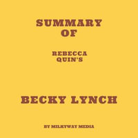 Summary of Rebecca Quin's Becky Lynch - Milkyway Media