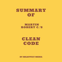 Summary of Martin Robert C.'s Clean Code - Milkyway Media