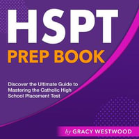 HSPT Prep Book : Your Ultimate Guide to Master the High School Proficiency Test | Over 200 In-depth Questions and Answers | Assuring You Ace It On The First Shot! - Gracy Westwood