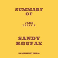 Summary of Jane Leavy's Sandy Koufax - Milkyway Media