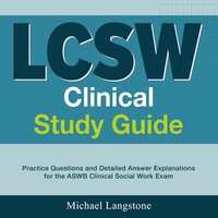 LCSW Clinical Study Guide : Conquer the Licensed Clinical Social Worker Exam | More than 200 Enlightening Q & A | Comprehensive Solution Explanations for the ASWB Clinical Social Work Exam | Your Ultimate Roadmap to Triumph! - Michael Langstone.