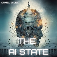 AI State, The : Governing in the Age of Disruption and Rapid Technological Change - Daniel D. Lee