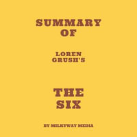 Summary of Loren Grush's The Six - Milkyway Media