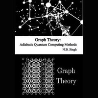 Graph Theory : Adiabatic Quantum Computing Methods - N.B. Singh