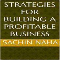 Strategies for Building a Profitable Business - Sachin Naha