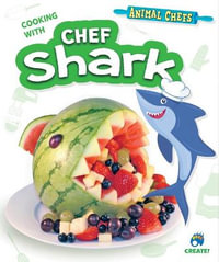 Cooking with Chef Shark : Animal Chefs - Sarah Eason