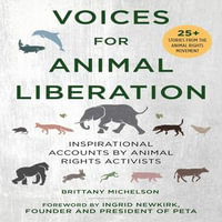 Voices for Animal Liberation : Inspirational Accounts from Animal Rights Activists - Brittany Michelson