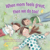 When Mom Feels Great Then We Do Too! - Phyllis Schwartz