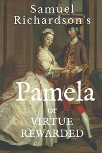 PAMELA : or VIRTUE REWARDED - Samuel Richardson