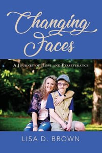 Changing Faces : A Journey of Hope and Perseverance - Lisa D. Brown