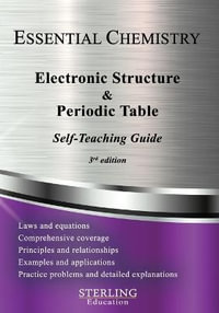 Electronic Structure and the Periodic Table : Essential Chemistry Self-Teaching Guide - Sterling Education