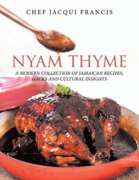 Nyam Thyme : A Modern Collection of Jamaican Recipes, Hacks and Cultural Insights - Chef Jacqui Francis