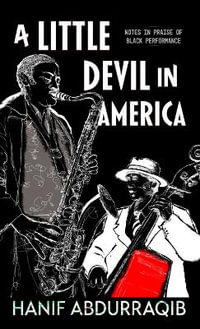 A Little Devil in America : In Praise of Black Performance - Hanif Abdurraqib