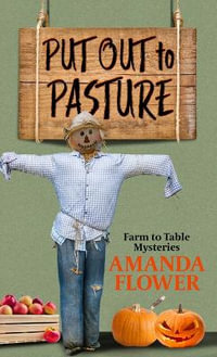 Put Out to Pasture : Farm to Table Mysteries - Amanda Flower