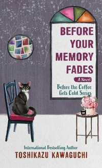 Before Your Memory Fades : Before the Coffee Gets Cold: Thorndike Press Large Print Softcover Romance and Women's Fiction - Toshikazu Kawaguchi