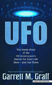 UFO : The Inside Story of the Us Government's Search for Alien Life Here - And Out There - Garrett M. Graff