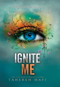 Ignite Me : Shatter Me - Tahereh Mafi