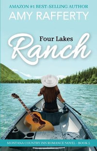 Four Lakes Ranch : Montana Country Inn Romance Novel. Book 5 - Amy Rafferty