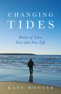 Changing Tides : Poetry of Love, Loss and New Life - Katy Hoover