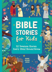 Bible Stories for Kids : 52 Essential Stories to Read Together - Bonnie Rickner Jensen