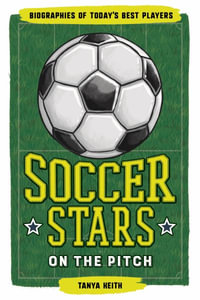 Soccer Stars on the Pitch : Biographies of Today's Best Players - Tanya Keith