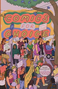 Comics for Choice : Illustrated Abortion Stories, History, and Politics (2nd Edition, New Edition) - Hazel Newlevant