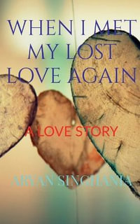 WHEN I MET MY LOST LOVE AGAIN - Aryan Singhania