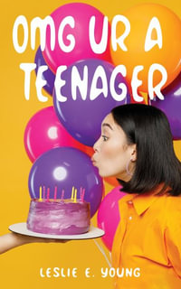 Omg Ur a Teenager - Leslie E. Young