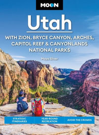 Moon Utah (Fifteenth Edition): With Zion, Bryce Canyon, Arches, Capitol Reef & Canyonlands National Parks : Strategic Itineraries, Year-Round Recreation, Avoid the Crowds - Maya Silver