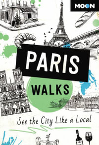 Moon Paris Walks : See the City Like a Local - Moon Travel Guides