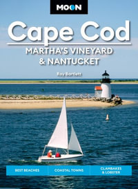 Moon Cape Cod, Martha's Vineyard & Nantucket - 7th Edition : Best Beaches, Coastal Towns, Clambakes & Lobster - Ray Bartlett