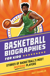 Basketball Biographies for Kids : Stories of Basketball's Most Inspiring Players - Brenna Daugherty