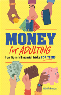 Money for Adulting : Fun Tips and Financial Tricks for Teens - Michelle Hung CFA