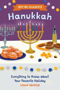 Why We Celebrate Hanukkah : Everything to Know about Your Favorite Holiday - Stacia Deutsch