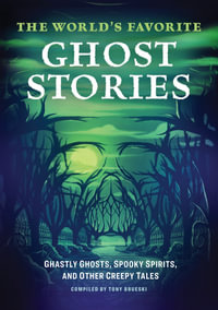 The World's Favorite Ghost Stories : Ghastly Ghosts, Spooky Spirits, and Other Creepy Tales - Tony Brueski