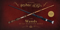 Harry Potter and Fantastic Beasts : The Wands of the Wizarding World: Updated and Expanded Edition - Jody Revenson