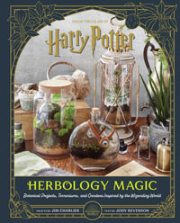 Harry Potter: Herbology Magic : Botanical Projects, Terrariums, and Gardens Inspired by the Wizarding World - Jim Charlier