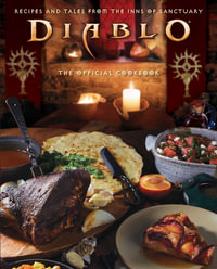 Diablo: The Official Cookbook : Recipes and Tales from the Inns of Sanctuary - Andy Lunique