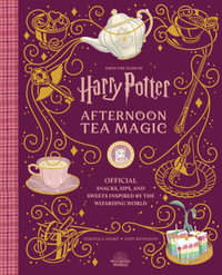 Harry Potter: Afternoon Tea Magic : Official Snacks, Sips, and Sweets Inspired by the Wizarding World - Veronica Hinke