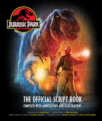 Jurassic Park: The Official Script Book : Complete with Annotations and Illustrations - James  Mottram